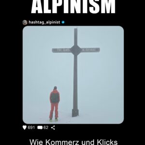 Social Alpinism - Wie Kommerz und Klicks unsere Berge zerstören